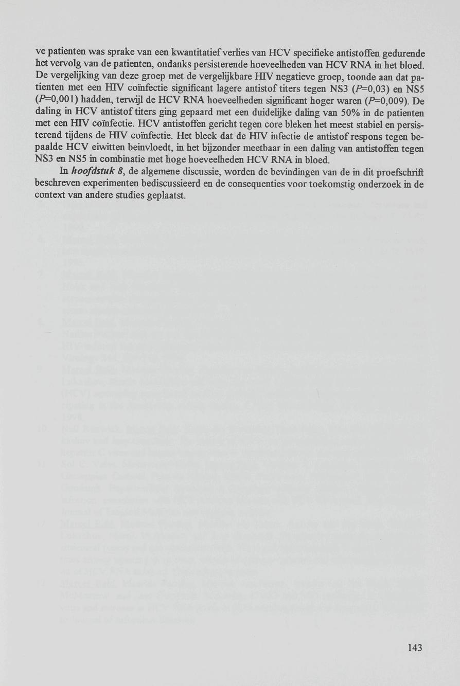 ve patiënten was sprake van een kwantitatief verlies van HCV specifieke antistoffen gedurende het vervolg van de patiënten, ondanks persisterende hoeveelheden van HCV RNA in het bloed.