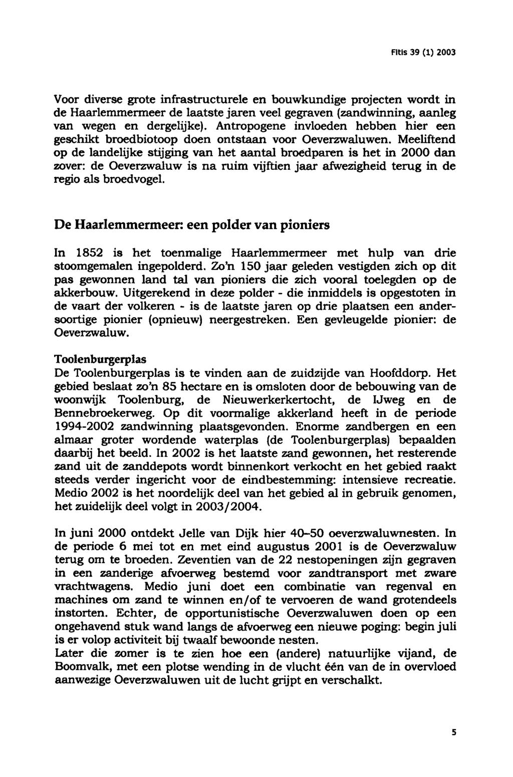 Fitis 39 (1) 2003 Voor diverse grote infrastructurele en bouwkundige projecten wordt in de Haarlemmermeer de laatste jaren veel gegraven (zandwinning, aanleg van wegen en dergelijke).