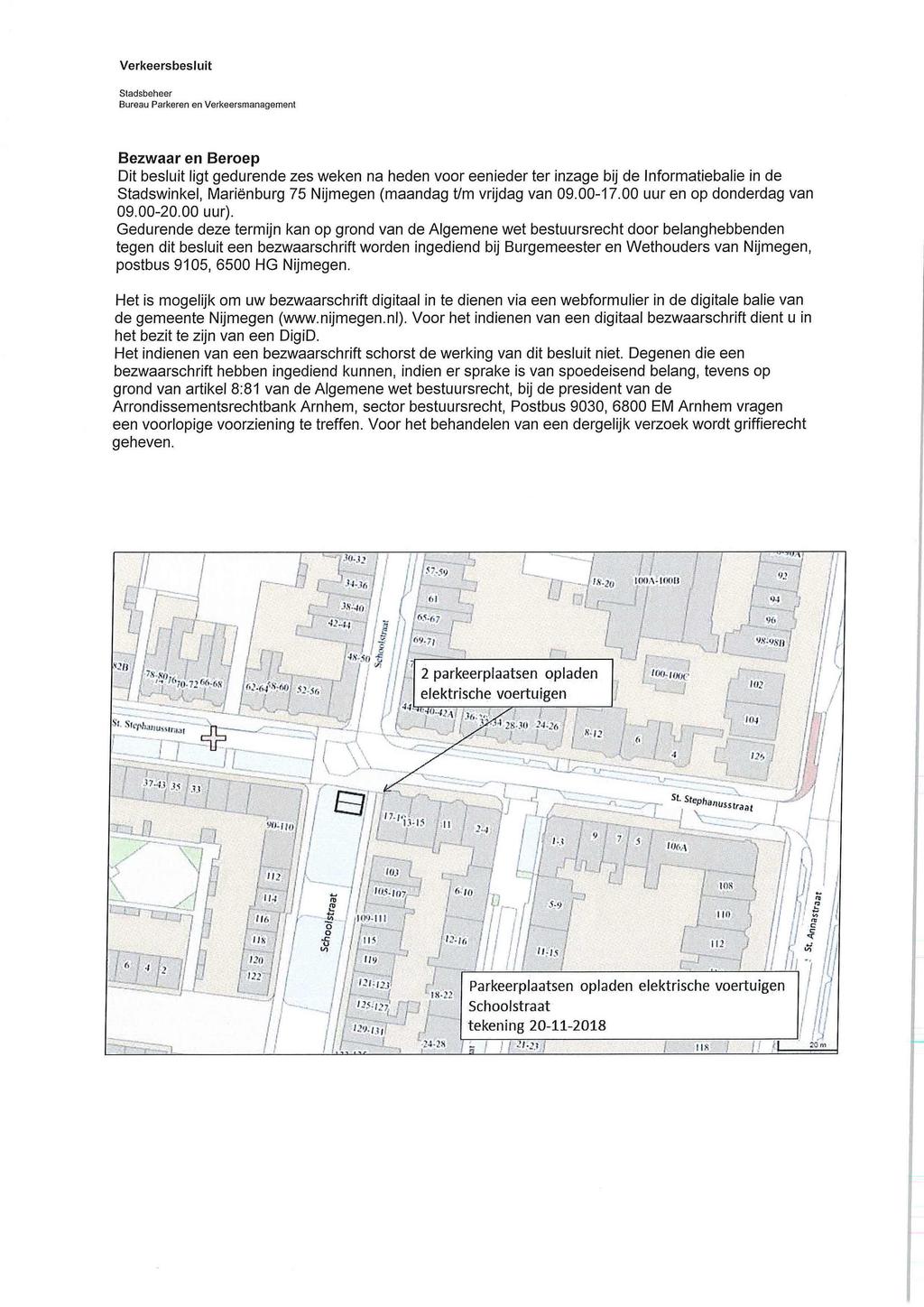 Bezwaar en Beroep Dit besluit ligt gedurende zes weken na heden voor eenieder ter inzage bij de Informatiebalie in de Stadswinkel, Mariënburg 75 Nijmegen (maandag t/m vrijdag van 09.00-17.