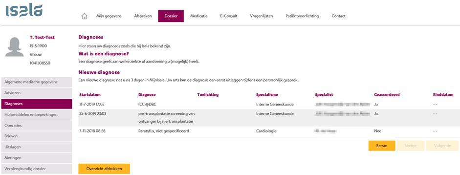 3.4.3 Diagnoses Een diagnose geeft aan welke ziekte of aandoening u (mogelijk) heeft. Op deze pagina staan uw diagnoses zoals die bij Isala bekend zijn.