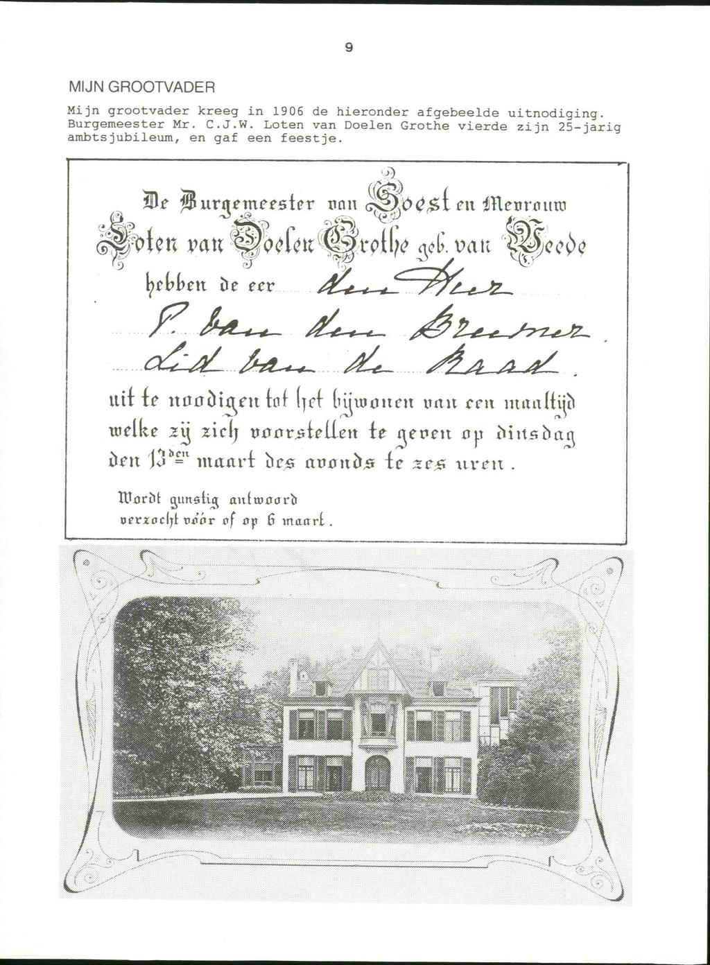 MIJN GROOTVADER Mijn grootvader kreeg in 1906 de hieronder afgebeelde uitnodiging. Burgemeester Mr. C.J.W. Loten van Doelen Grothe vierde zijn 25-jarig ambtsjubileum, en gaf een feestje.