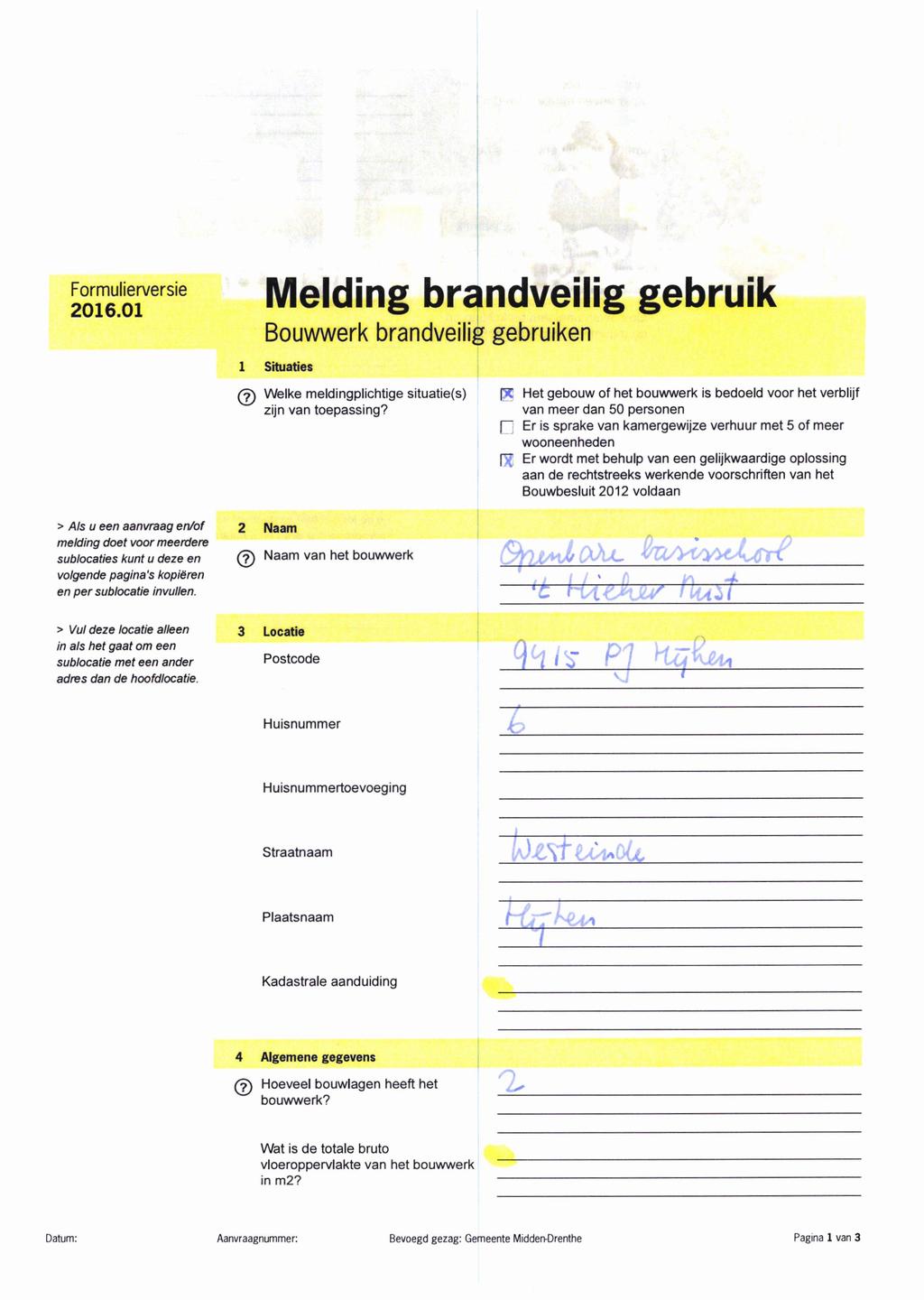 Formulierversie 2016.01 Melding brandveilig gebruik Bouwwerk brandveilig gebruiken 1 Situaties (7) Welke meldingplichtige situatie(s) zijn van toepassing?