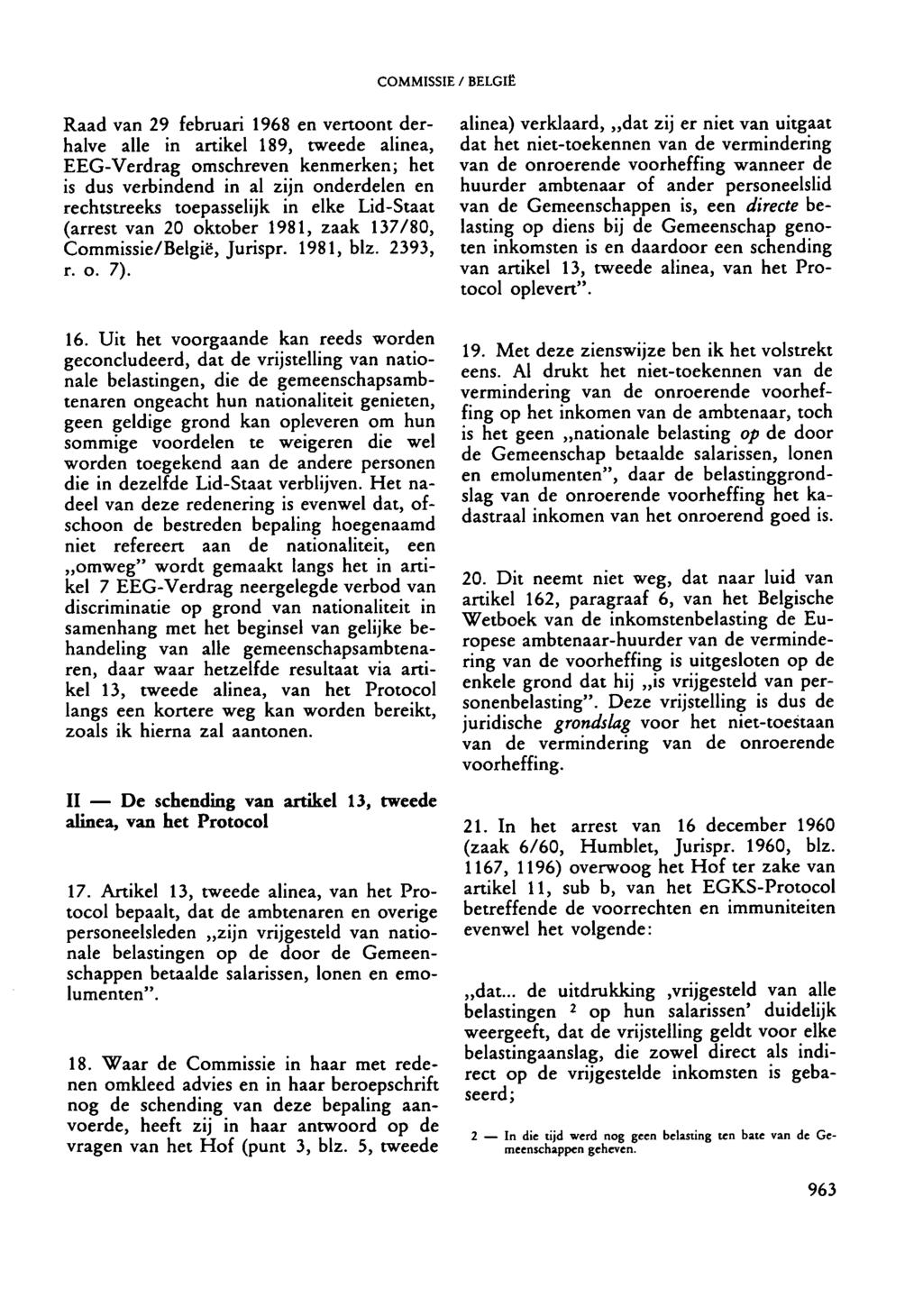 Raad van 29 februari 1968 en vertoont derhalve alle in artikel 189, tweede alinea, EEG-Verdrag omschreven kenmerken; het is dus verbindend in al rijn onderdelen en rechtstreeks toepasselijk in elke