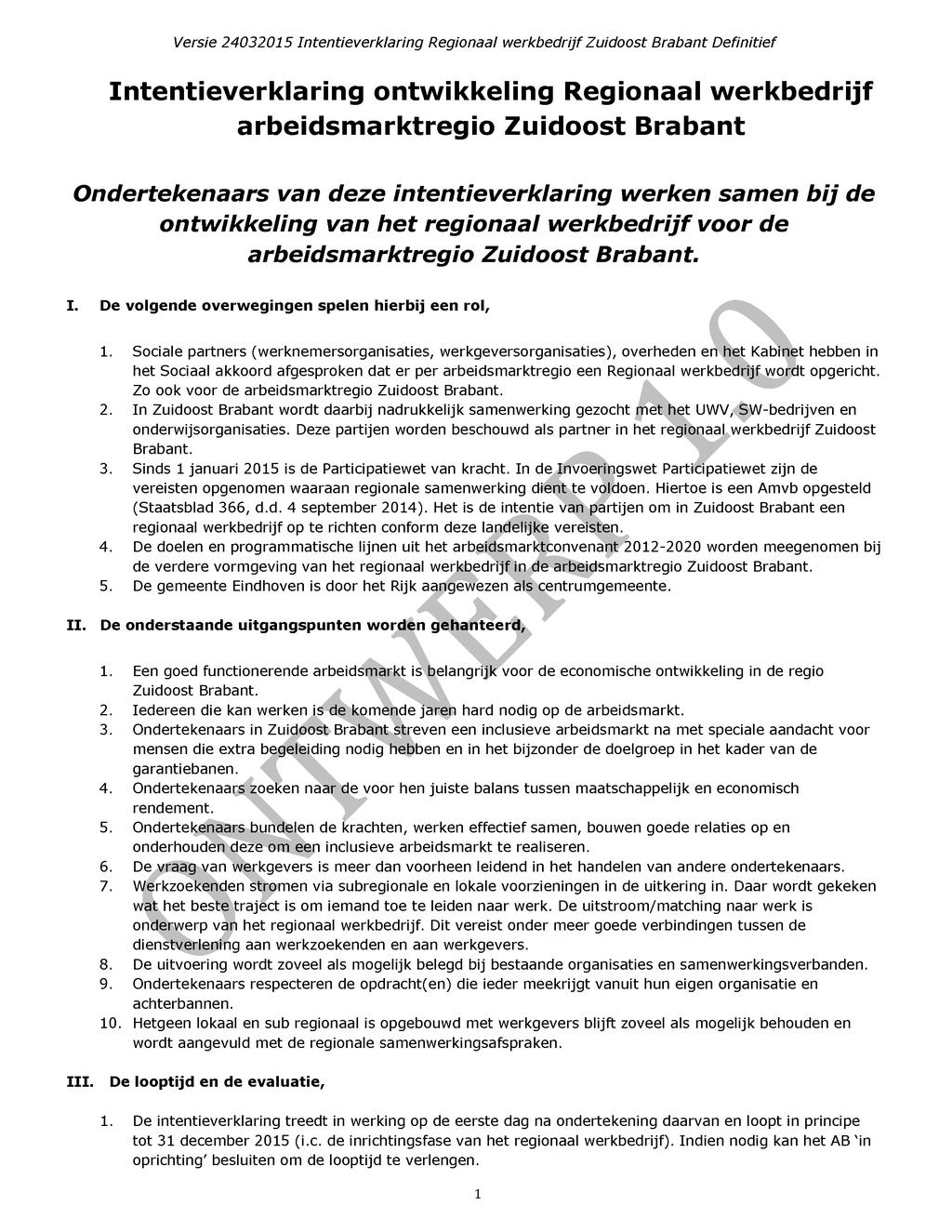 Intentieverklaring ontwikkeling Regionaal werkbedrijf arbeidsmarktregio Zuidoost Brabant Ondertekenaars van deze intentieverklaring werken samen bij de ontwikkeling van het regionaal werkbedrijf voor