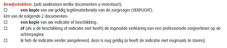 Stap 5: bewijsstukken De zorgvrager stuurt een kopie van zijn/haar geldige ID mee (paspoort, rijbewijs of ID kaart) U stuurt ook een kopie mee van het bewijs dat de zorgvrager zorgt ontvangt vanuit