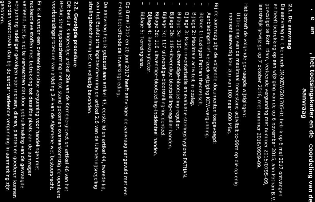 2.1. De aanvraag radioactieve stoffen met betrekking tot dezelfde plaats aan de aanvrager verleend. Het is niet te verwachten dat door gebruikmaking van de gevraagde genomen.