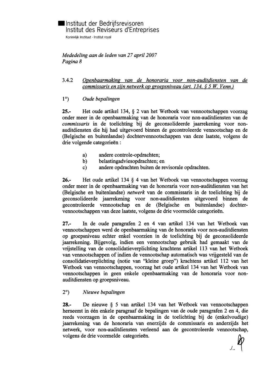 Pagina 8 3.4.2 Openbaarmaking van de honoraria voor non-auditdiensten van de commissaris en zijn netwerk op groepsniveau (art. 134. 5 W. Venn.) 1 ) Oude bepalingen 25.