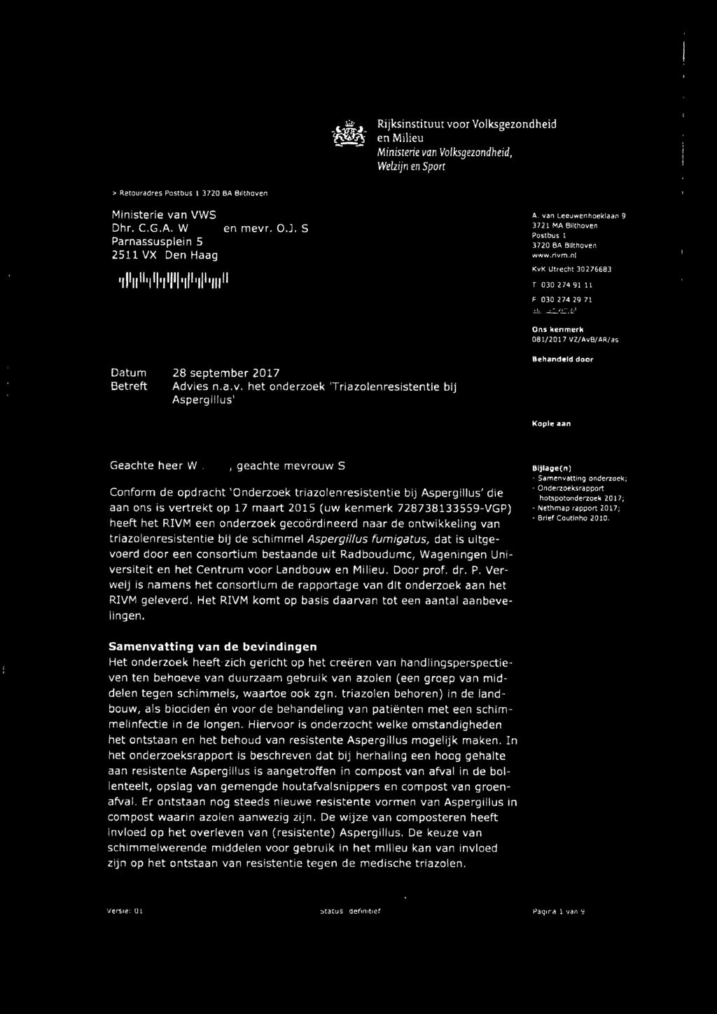 nl KvK Utrecht 30276683 T 030 274 91 l l F 030 274 29 71 081/2017 VZ/AvB/AR/as Betreft 28 september 2017 Advies n.a.v. het onderzoek 'Triazolenresistentle bij Aspergillus' Behandeld door Kopie aan Geachte heer W.