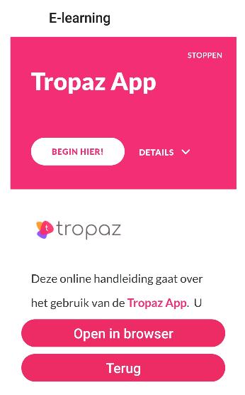 5.6.7 Help Onder Help vindt u de e-learning van de Tropaz app. U kunt de e-learning in de app bekijken door er doorheen te scrollen of u kunt de e-learning op internet bekijken.