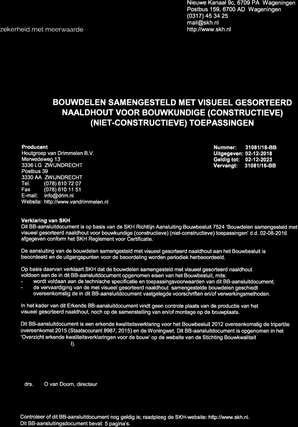 SKH4' zekerheid met meerwaarde Nieuwe Kanaal9c, 6709 PA Wageningen Postbus 159, 6700 AD Wageningen (0317) 453425 mail@skh.nl http://www.skh.nl ERKEND SKH BB.