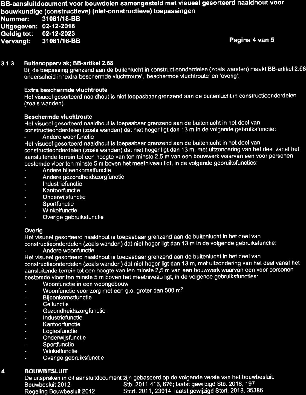 bouwkundige (constructieve) (niet-constructieve) toepassingen Uitgegeven : O2-12-2018 Vervangt: 31081/16-88 Pagina 4 van 5 3.1.3 Buitenoppervlak; BB-artike! 2.