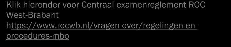 examinering van het college en de aanvullende regels van de opleiding. Examenreglement ROC West-Brabant In het document vind je o.a. informatie over: inschrijving examens