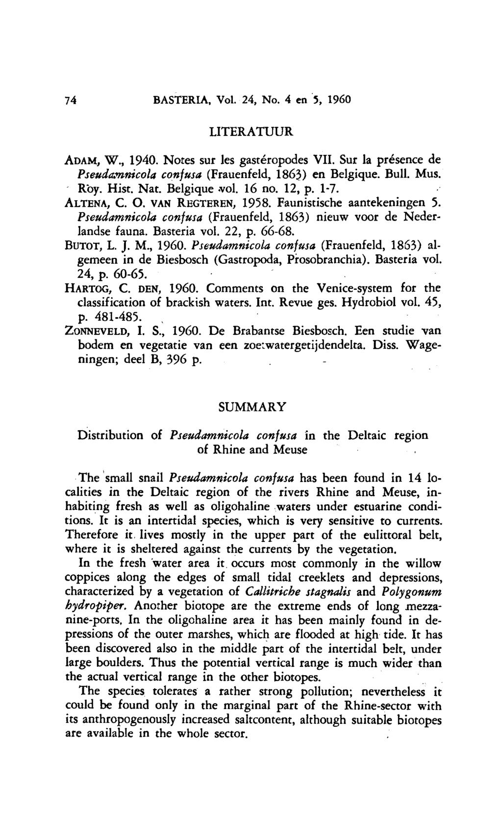 74 BASTERIA, Vol. 24, No. 4 en 5, 1960 LITERATUUR ADAM, W., 1940. Notes sur les gastéropodes VII. Sur la présence de Pseudamnicola confusa (Frauenfeld, 1863) en Belgique. Buil. Mus. Roy. Hist. Nat.