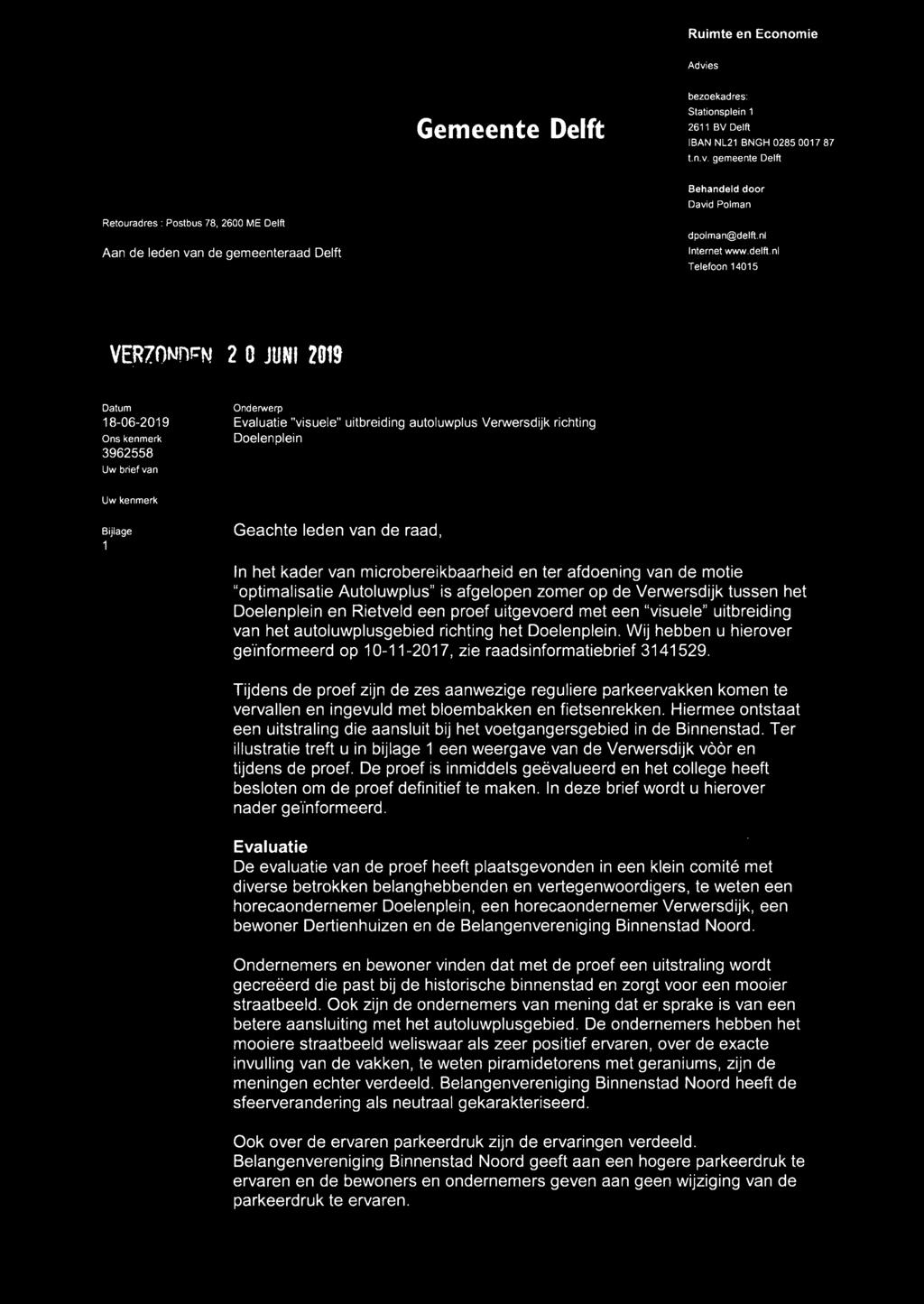 nl Telefn 14015 VERlONnr::N 2 O JUNI - 2019 Uw brief van Onderwerp Evaluatie "visuele" uitbreiding autluwplus Verwersdijk richting Delenplein Uw kenmerk Bijlage 1 Geachte leden van de raad, In het