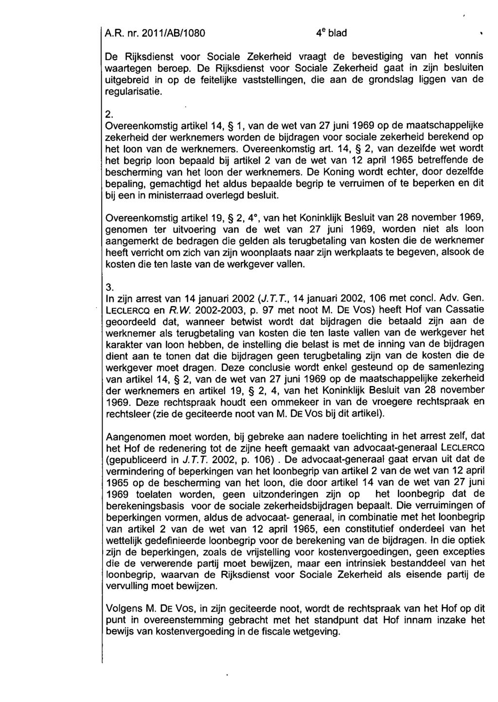 De Rijksdienst voor Sociale Zekerheid vraagt de bevestiging van het vonnis waartegen beroep.