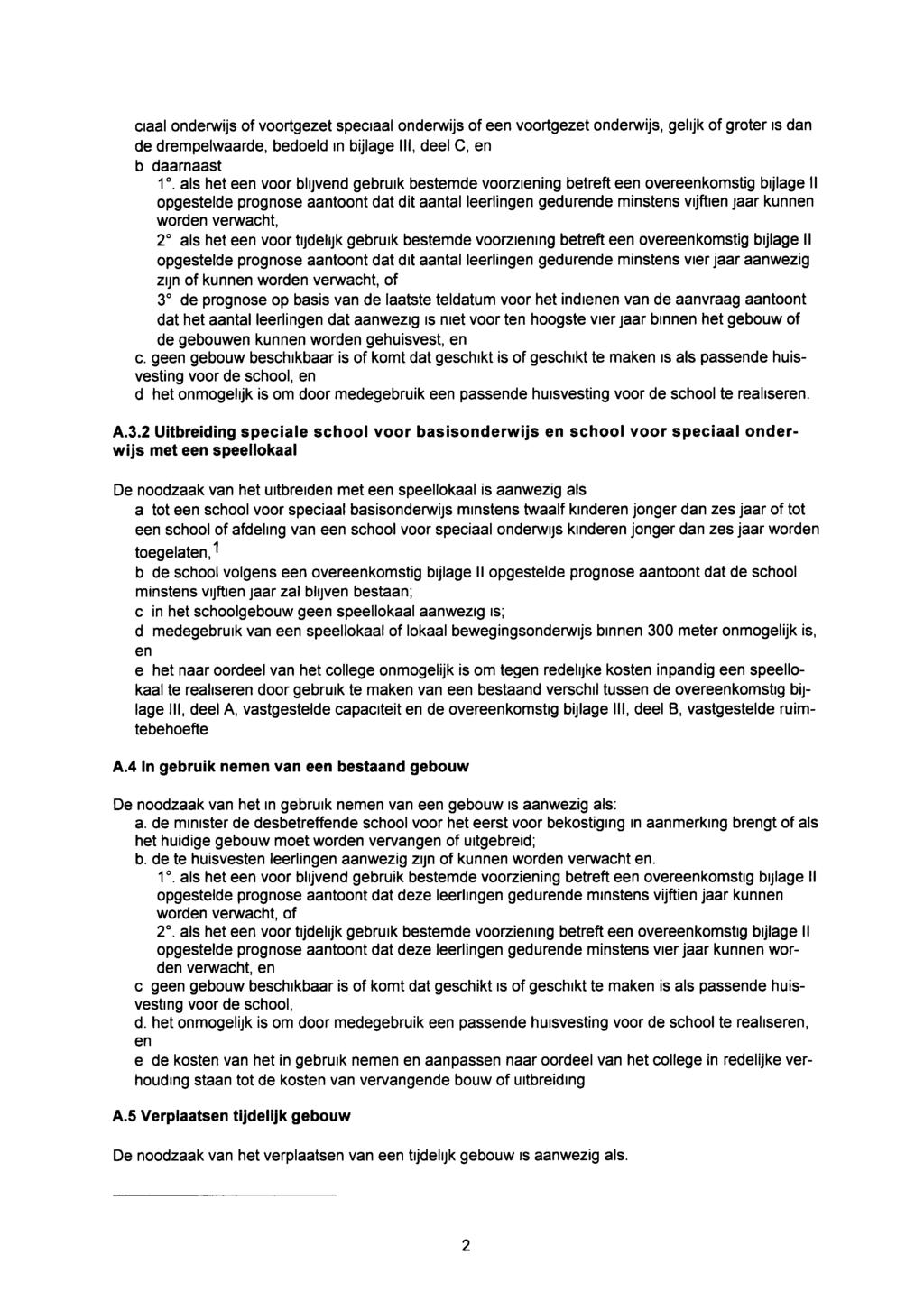 ciaal onderwijs of voortgezet speciaal ondenwijs of een voortgezet onderwijs, gelijk of groter is dan de drempelwaarde, bedoeld in bijlage III, deel C, en b daarnaast r.