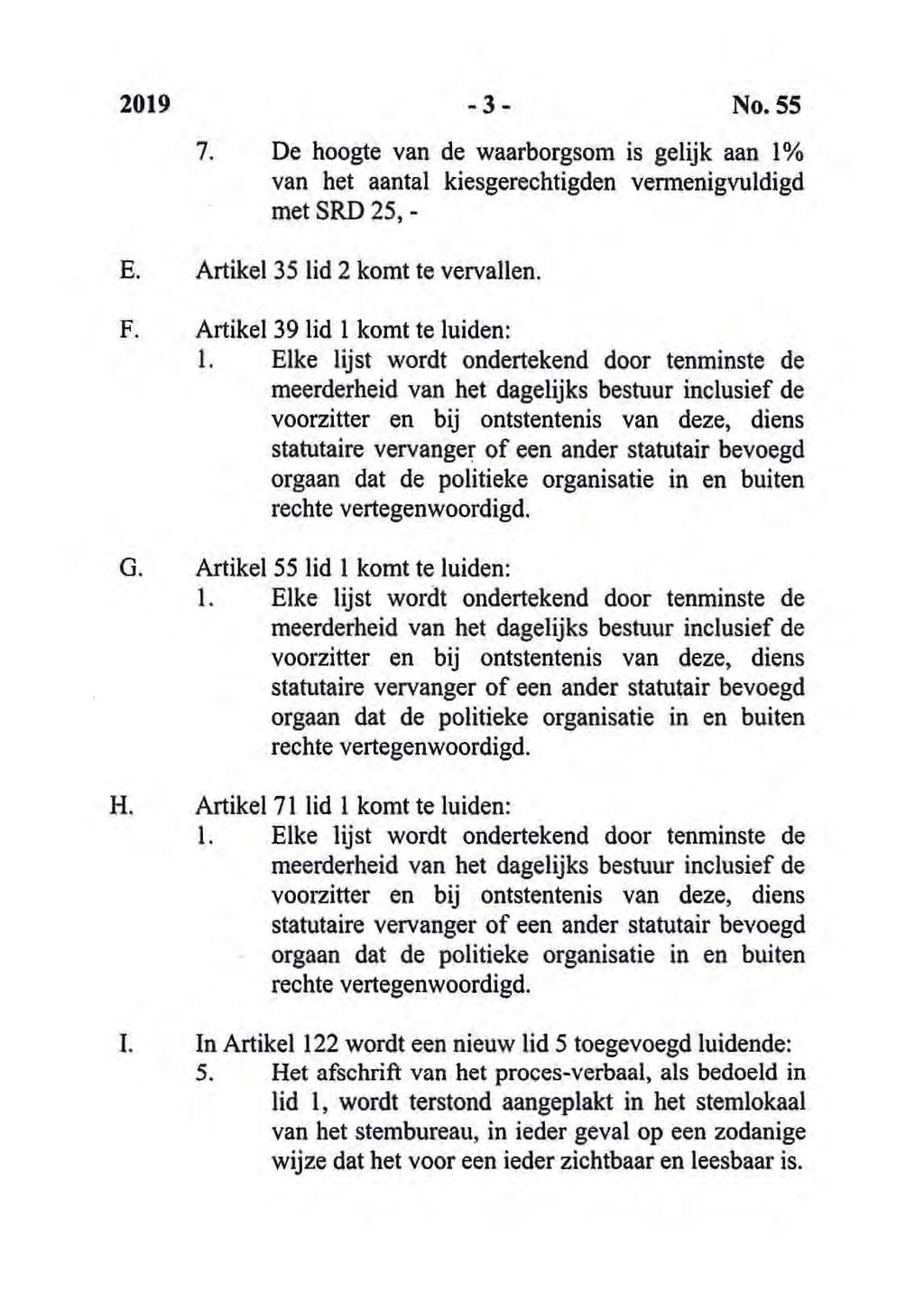 2019-3.. No. 55 7. De hoogte van de waarborgsom is gelijk aan 1% van het aantal kiesgerechtigden vermenigvuldigd met SRD 25, - E. Artikel 35 lid 2 komt te vervallen. F.