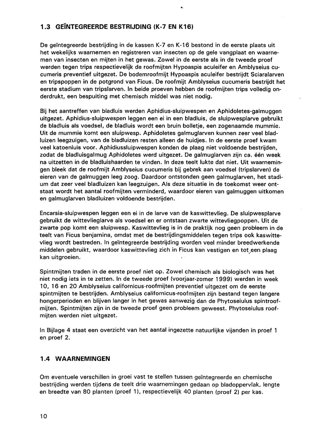 1.3 GEÏNTEGREERDE BESTRIJDING (K-7 EN K16) De geïntegreerde bestrijding in de kassen K-7 en K-16 bestond in de eerste plaats uit het wekelijks waarnemen en registreren van insecten op de gele