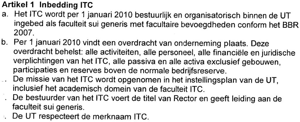Molenaar, hierna genoemd ITC en b Universiteit Twente, gevestigd te Enschede, Drienerlolaan 5, 7522NB, vertegenwoordigd door de voorzitter van het College van Bestuur, dr. A.H.