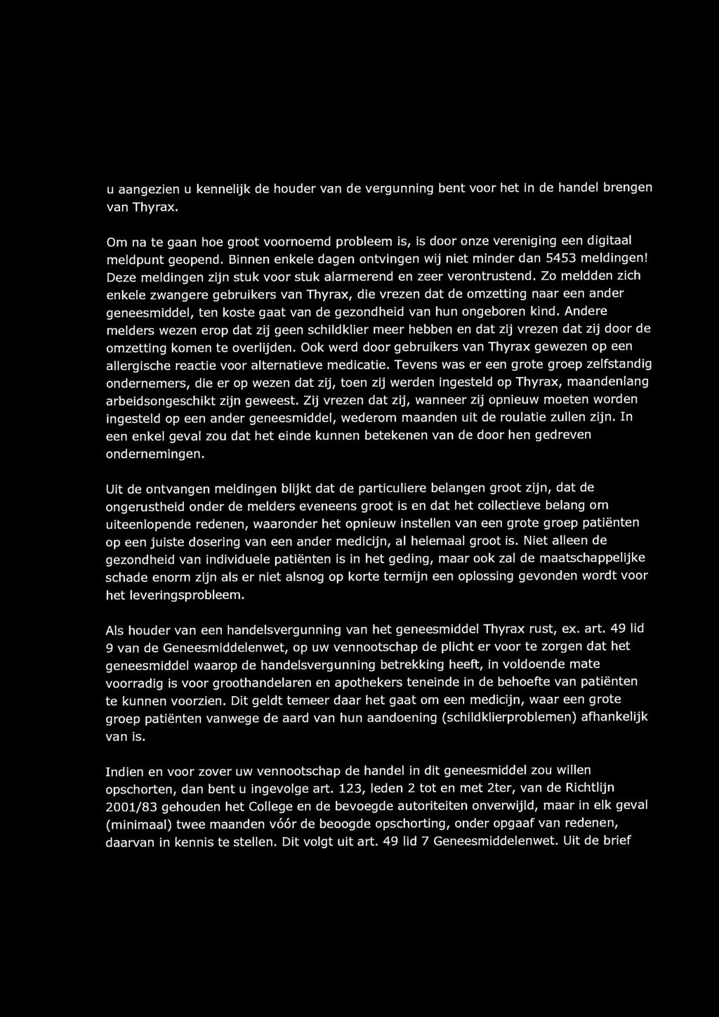 u aangezien u kennelijk de houder van de vergunning van Thyrax. bent voor het in de handel brengen Om na te gaan hoe groot voornoemd probleem is, is door onze vereniging een digitaal meldpunt geopend.