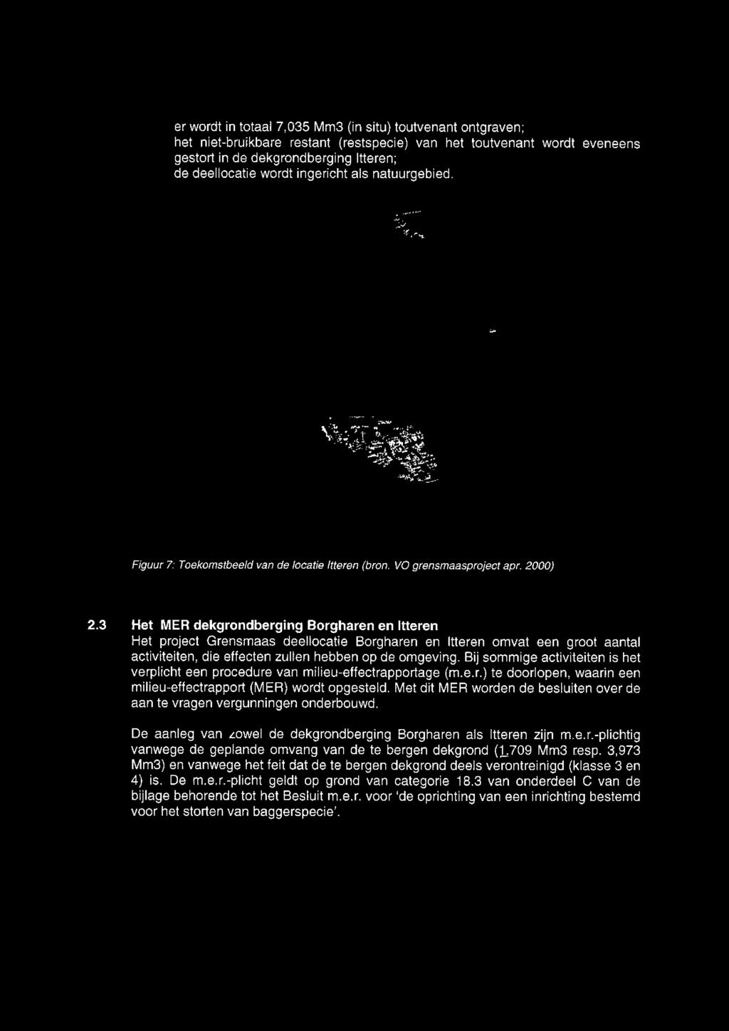 er wordt in totaal 7,035 Mm3 (in situ) toutvenant ontgraven; het niet-bruikbare restant (restspecie) van het toutvenant wordt eveneens gestort in de dekgrondberging Itteren; de deellocatie wordt