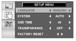 van een videobron (AV / S-video): LANGUAGE SYSTEM OSD TIME TRANSPARANCE FACTORY RESET Instelling van de menutaal Videosysteem PAL / NTSC /