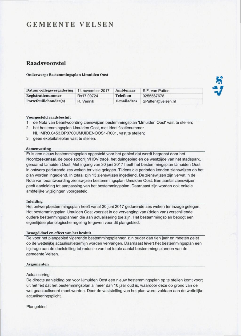GEMEENTE ELSEN Raadsvoorstel Onderwerp; Bestemmingsplan IJmuiden Oost Datum collegevergadering 14 november 2017 Registratienummer Rsl 7.00724 Portefeuillehouder(s) R.
