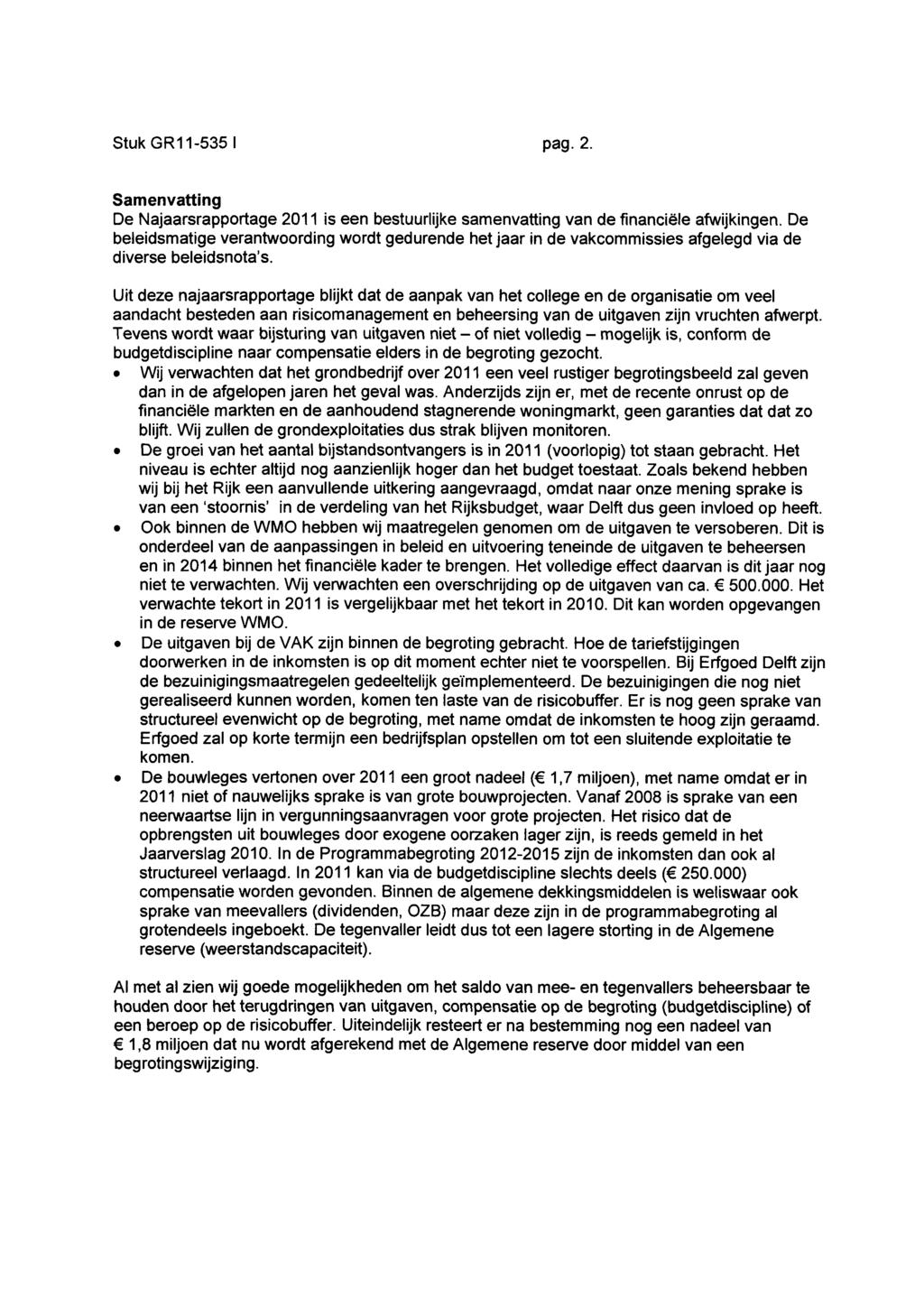 Stuk GR11-535 I pag.2. Samenvatting De Najaarsrapportage 2011 is een bestuurlijke samenvatting van de financiële afwijkingen.