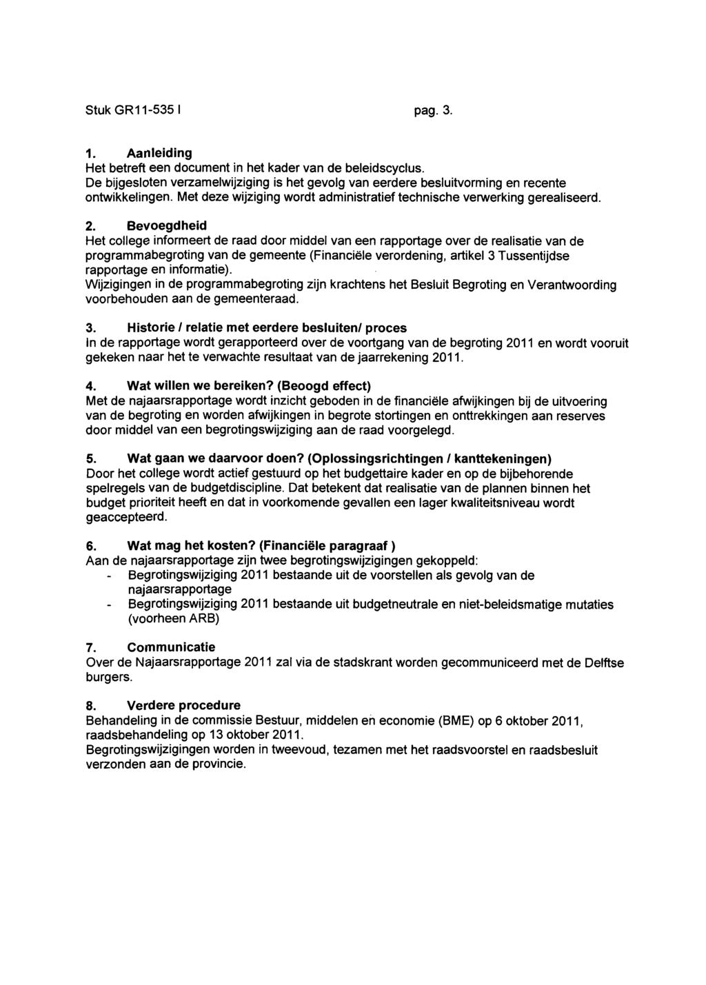 Stuk GR11-535 1 pag.3. 1. Aanleiding Het betreft een document in het kader van de beleidscyclus. De bijgesloten verzamelwijziging is het gevolg van eerdere besluitvorming en recente ontwikkelingen.