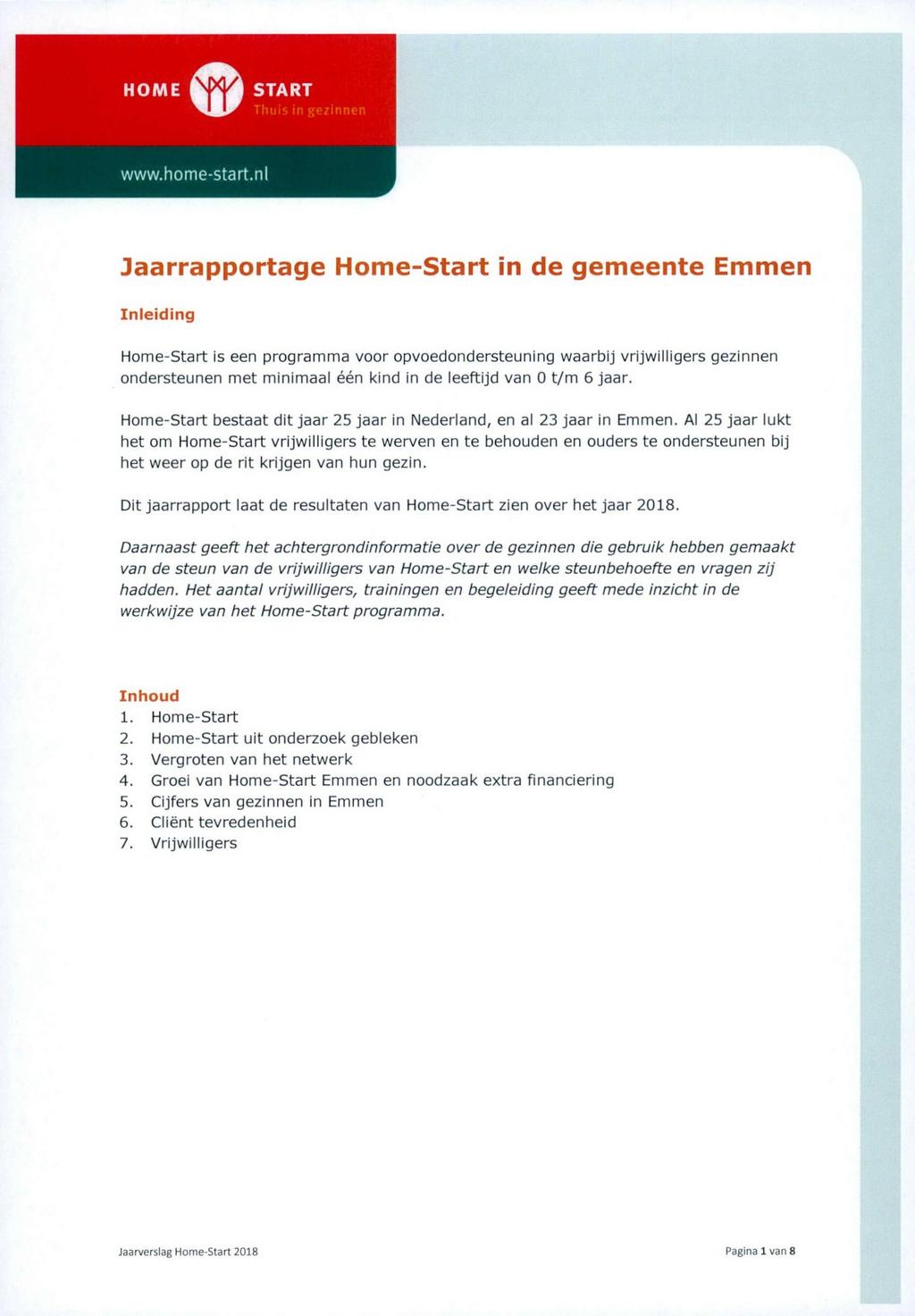 HOME START Thuis in gezinnen V Jaarrapportage Home-Start in de gemeente Emmen Inleiding Home-Start is een programma voor opvoedondersteuning waarbij vrijwilligers gezinnen ondersteunen met minimaal