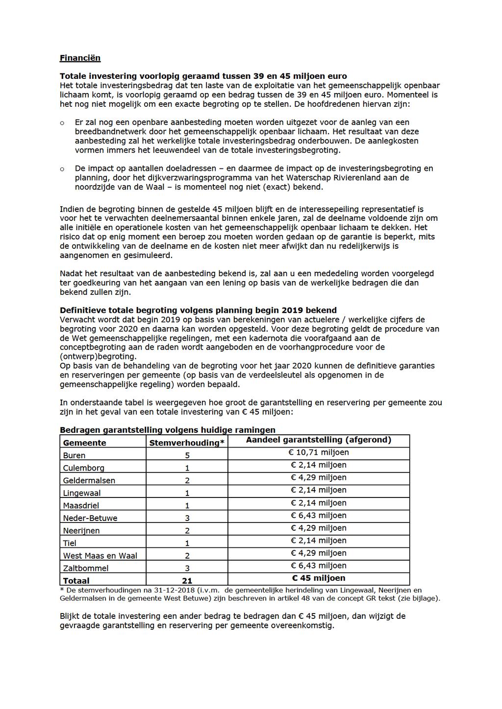 Financiën Totaleinvesteringvoorlopiggeraamdtussen39en45 miljoeneuro Hettotaleinvesteringsbedragdattenlastevandeexploitatievanhetgemeenschappelijkopenbaar