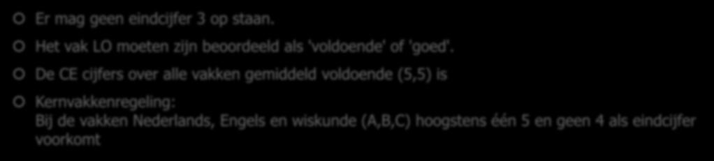 Waaraan moet de cijferlijst voldoen? (1) Er mag geen eindcijfer 3 op staan. Het vak LO moeten zijn beoordeeld als 'voldoende' of 'goed'.