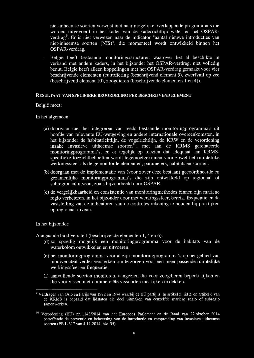 - België heeft bestaande monitoringsstructuren waarover het al beschikte in verband met andere kaders, in het bijzonder het OSPAR-verdrag, niet volledig benut.