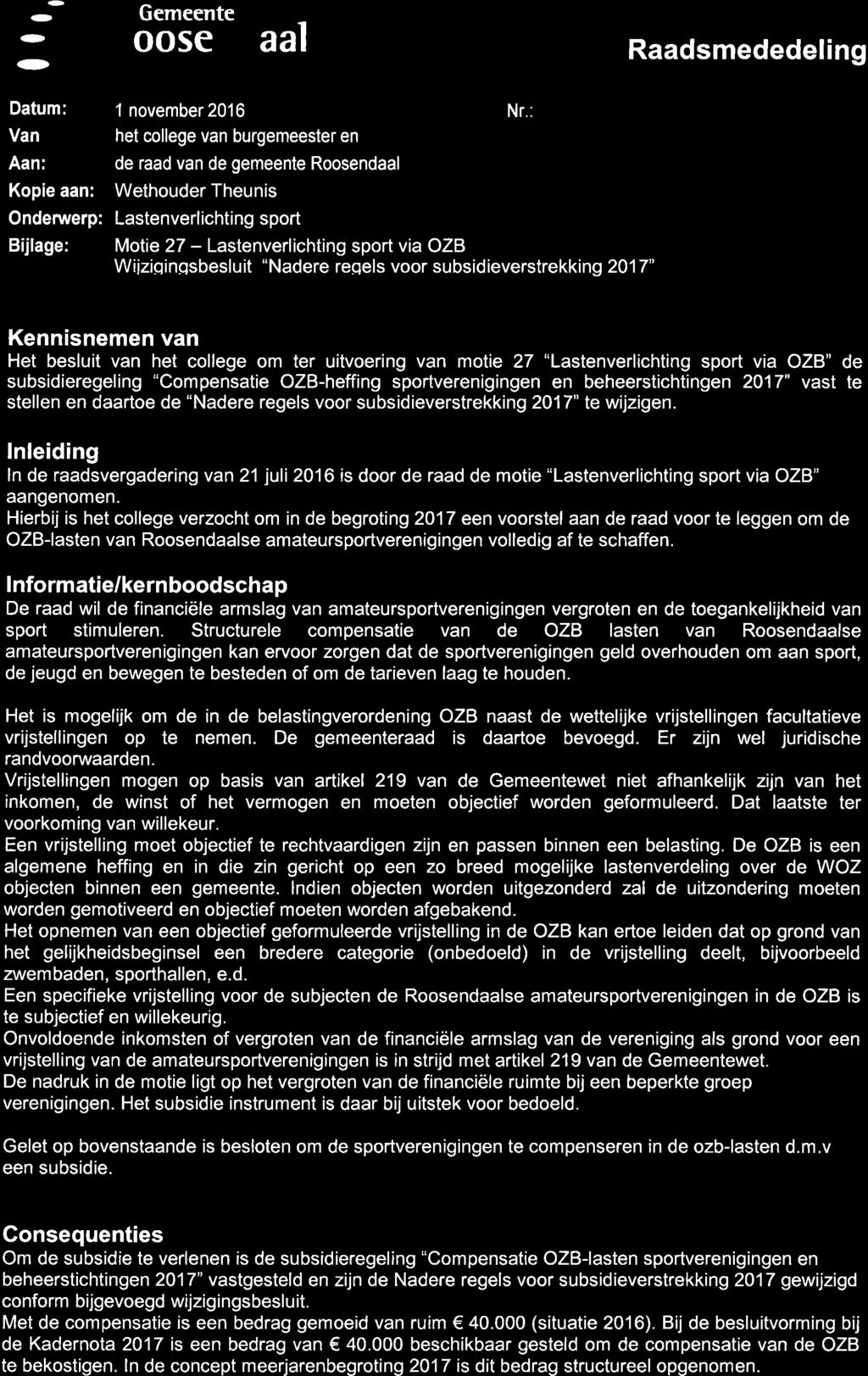 (--.D (D Gemeente Roosen daal Raadsmededeling Datum: 1 november 2016 Van Aan: het college van burgemeester en de raad van de gemeente Roosendaal Kopie aan: Wethouder Theunis Ondenrverp: