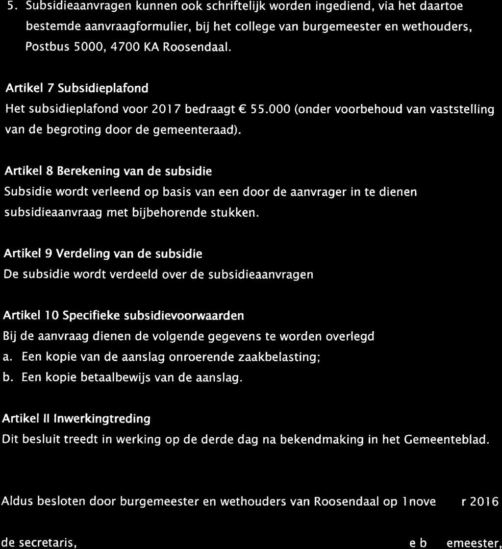 5. Subsidieaanvragen kunnen ook schriftelijk worden ingedíend, via het daartoe bestemde aanvraagformulier, bij het college van burgemeester en wethouders, Postbus 5000, 47OO KA Roosendaal.
