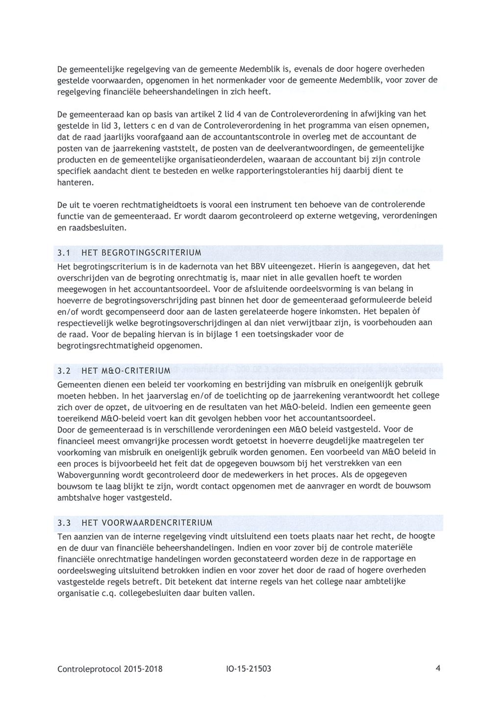 De gemeentelijke regelgeving van de gemeente Medemblik is, evenals de door hogere overheden gestelde voorwaarden, opgenomen in het normenkader voor de gemeente Medemblik, voor zover de regelgeving