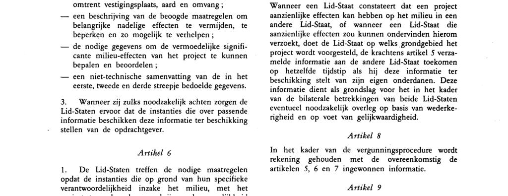 Nr L 175/42 Publikatieblad van de Europese Gemeenschappen 5 7 85 Met het oog hierop kunnen de Lid-Staten met name bepaalde projecttypes die aan een beoordeling moeten worden onderworpen, specificeren