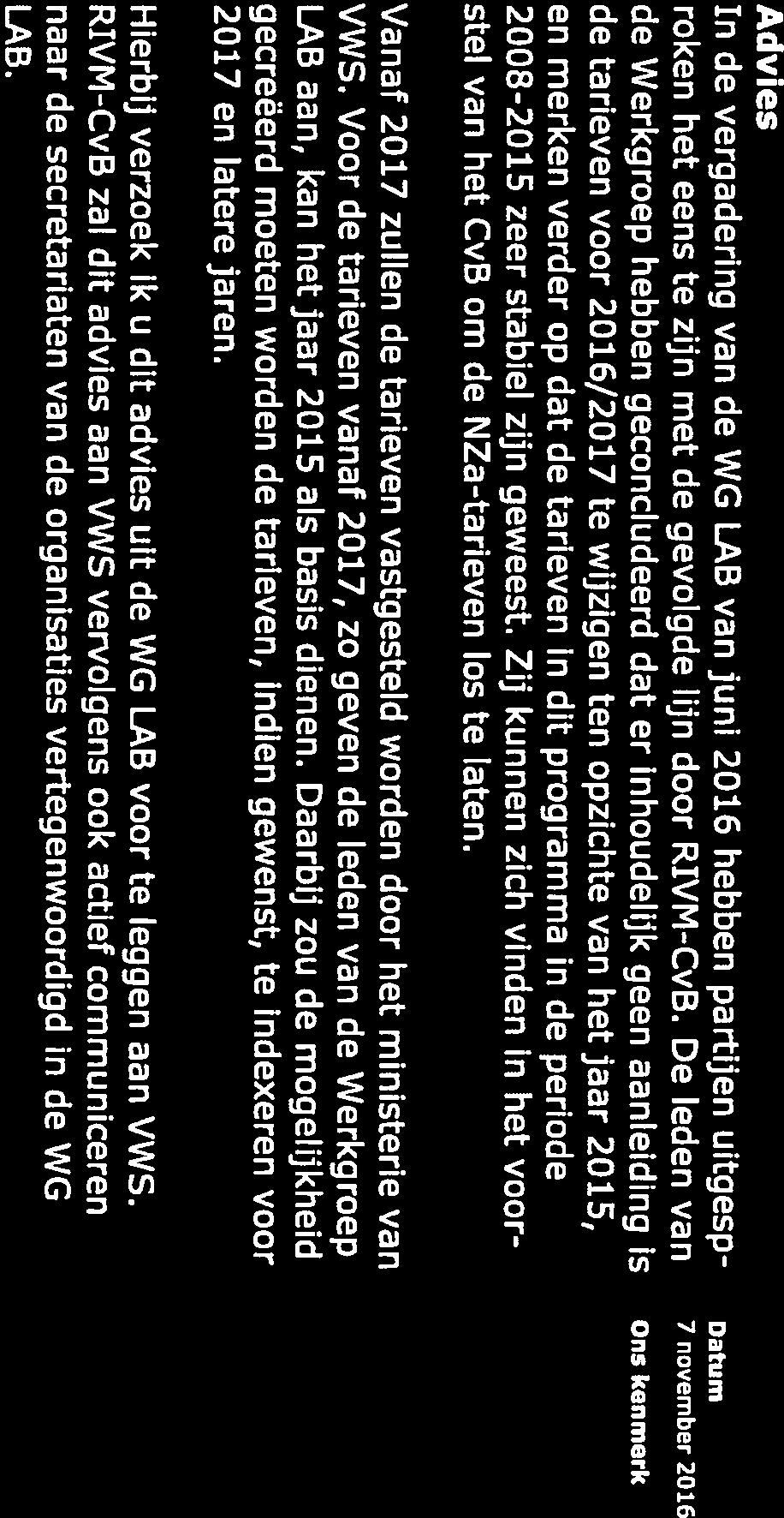 Advies In de vergadering van de WG LAS van juni 2016 hebben partijen uitgesp- Dam roken het eens te zijn met de gevolgde lijn door RIVM-CvB.
