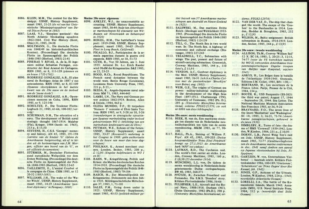 8086. KLEIN, M.M., The contest for the Mis sissippi. USNIP, History Supplement, maart 1985, 21-25 (de rol van het Unio nistische Mississippi-squadron van Da vid Dixon Porter in 1863) 8087. LAAS, V.J.
