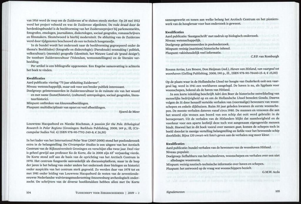 van 1916 werd de roep om de Zuiderzee af te sluiten steeds sterker. Op 28 mei 1932 werd het project voltooid en was de Zuiderzee afgesloten.