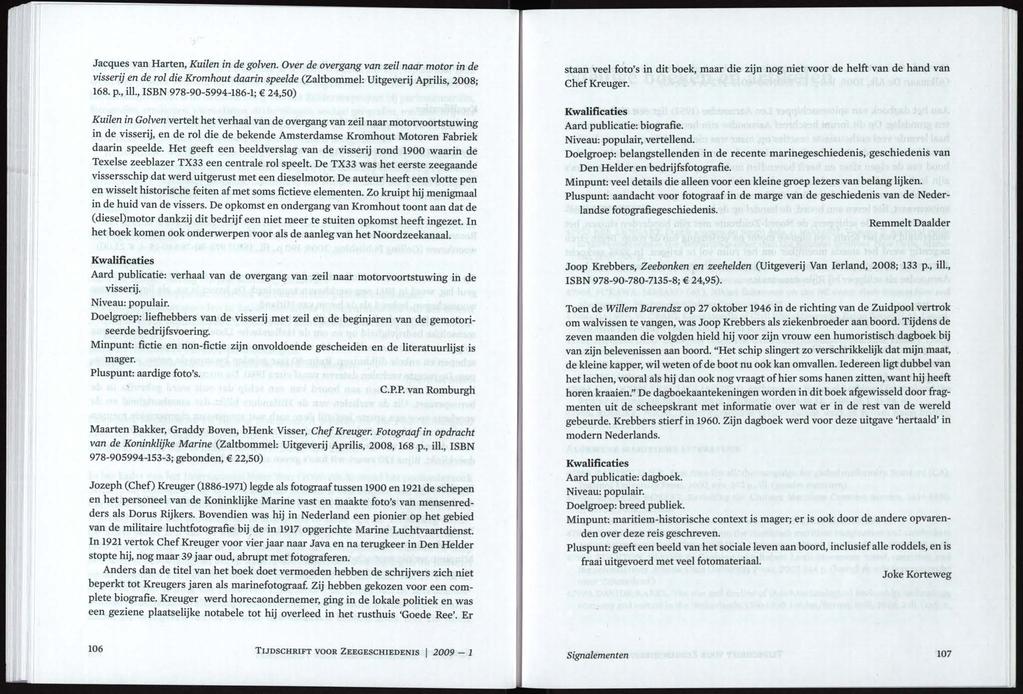 Jacques van Harten, Kuilen in de golven. Over de overgang van zeil naar motor in de visserij en de rol die Kromhout daarin speelde (Zaltbommel: Uitgeverij Aprilis, 2008; 168. p.