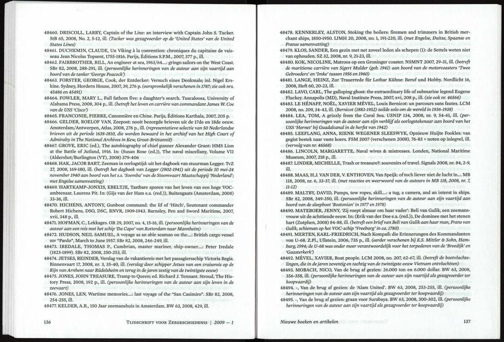 48460. DRISCOLL, LARRY, Captain of the Line: an interview with Captain John S. Tucker. StB 65, 2008, No. 2, 5-12, ill. (Tucker was gezagvoerder op de United States van de United States Lines) 48461.