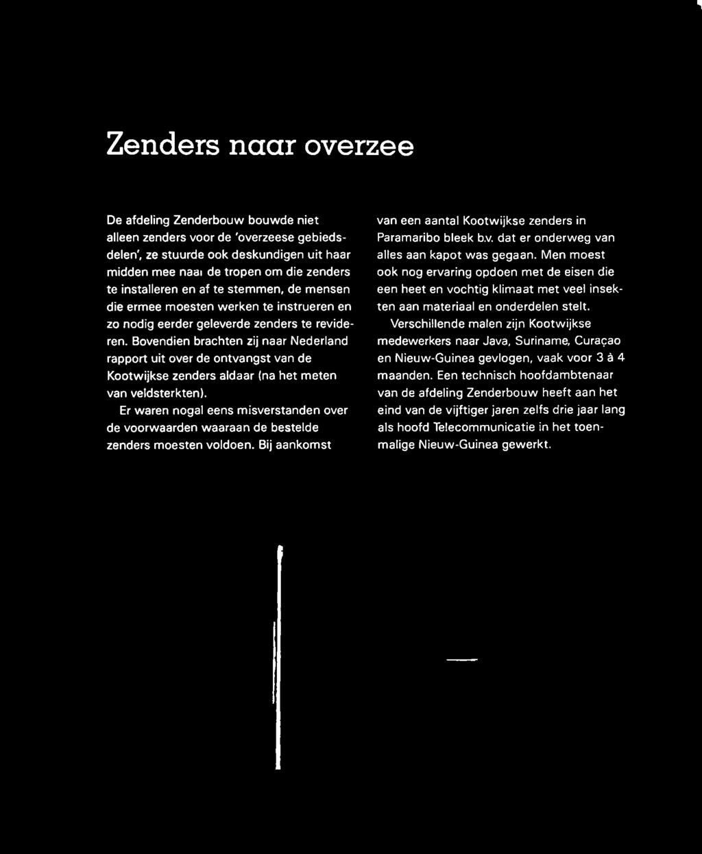 Bovendien brachten zij naar Nederland rapport uit over de ontvangst van de Kootwijkse zenders aldaar (na het meten van veldsterkten).