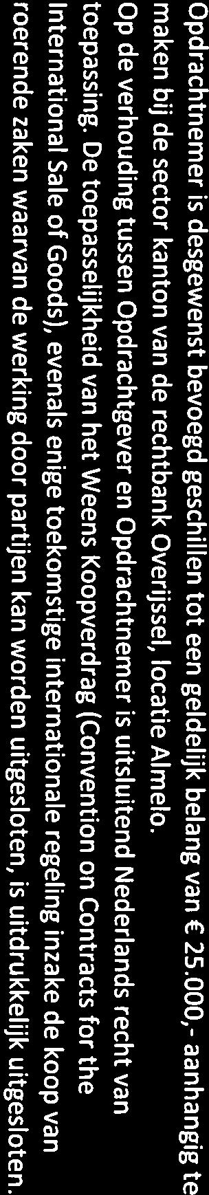 2. Opdrachtnemer is desgewenst bevoegd geschillen een geldelijk belang van 25.000,- aanhangig maken bij de sector kanton van de rechtbank Overijssel, locatie Almelo. 3.