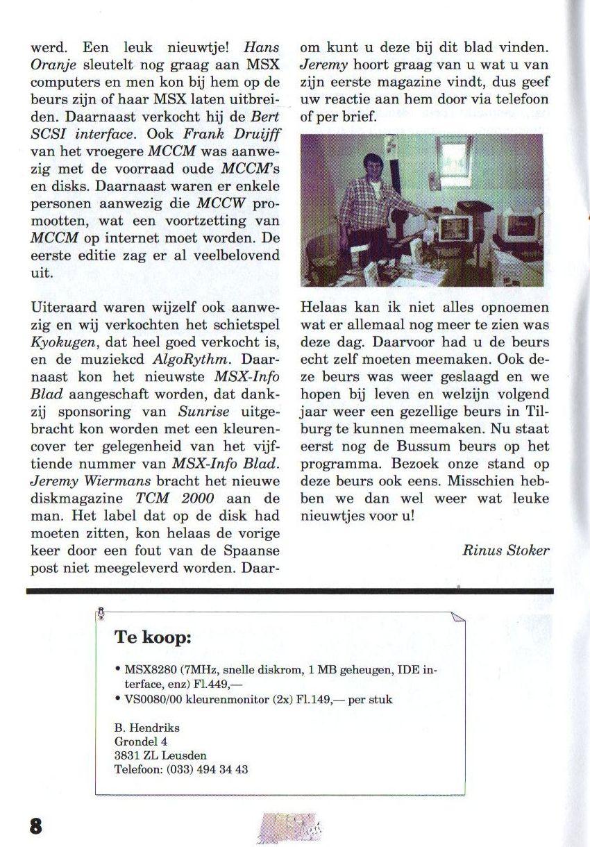 werd. Een leuk nieuwtje! Hans Oranje sleutelt nog graag aan MSX computers en men kon bij hem op de beurszijn of haar MSX laten uitbreiden. Daarnaast verkocht hij de Bert SCSI interface.