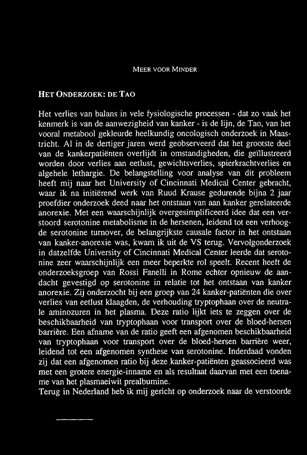 M e e r v o o r M in d e r H e t O n d e r z o e k : d e T a o Het verlies van balans in vele fysiologische processen -dat zo vaak het kenmerk is van de aanwezigheid van kanker -is de lijn, de Tao,