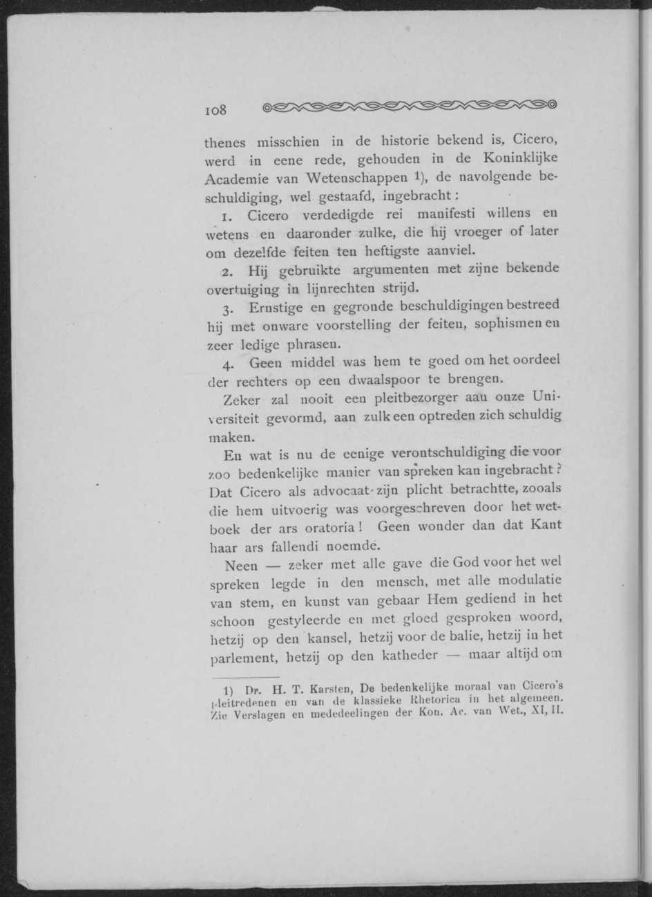 108 thenes misschien in de historie bekend is, Cicero, werd in eene rede, gehouden in de Koninklijke Academie van Wetenschappen 1), de navolgende beschuldiging, wel gestaafd, ingebracht: 1.