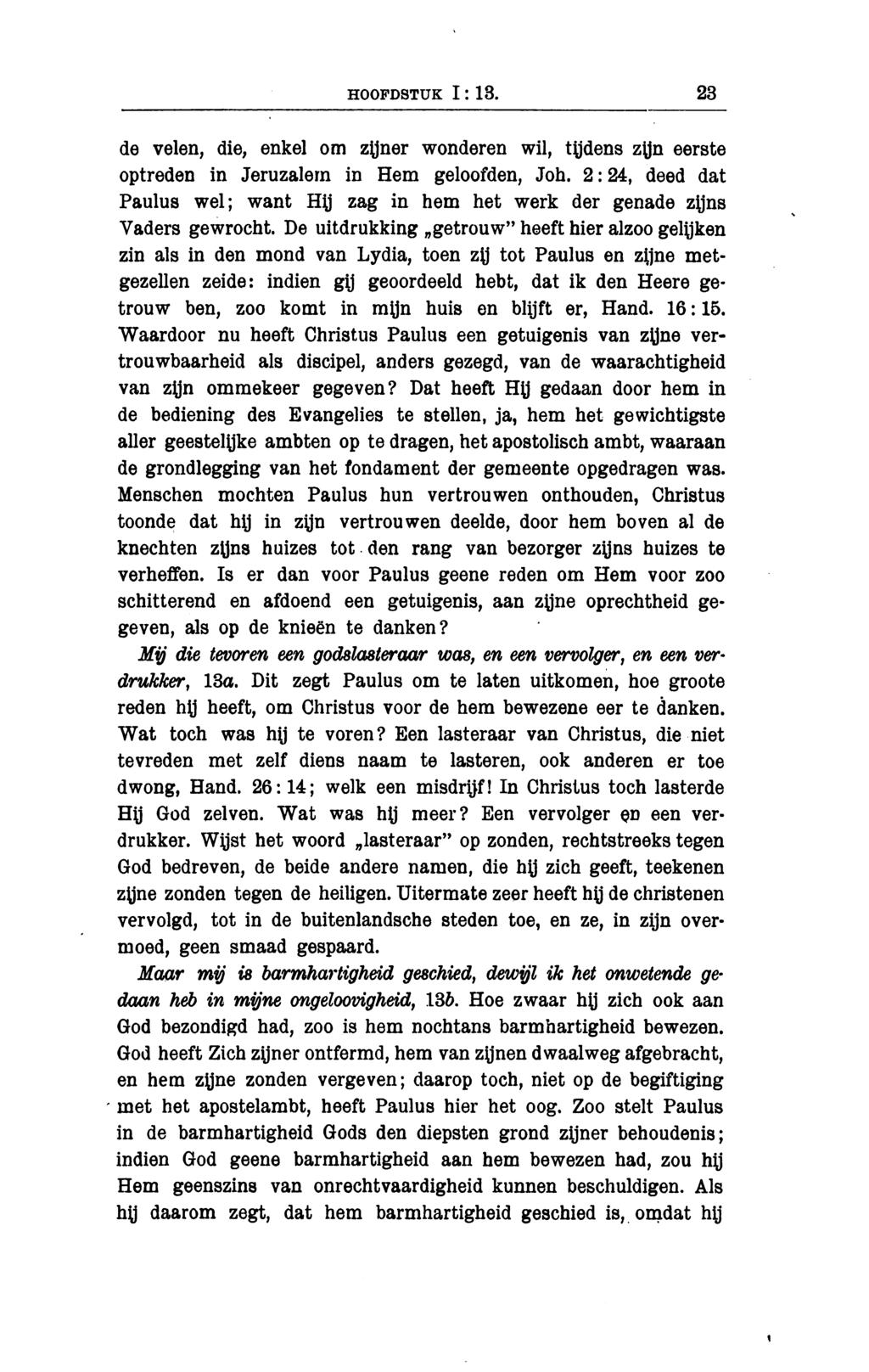 HOOFDSTUK 1 : 13. 23 de velen, die, enkel om zijner wonderen wil, tijdens zijn eerste optreden in Jeruzalem in Hem geloofden, Joh.