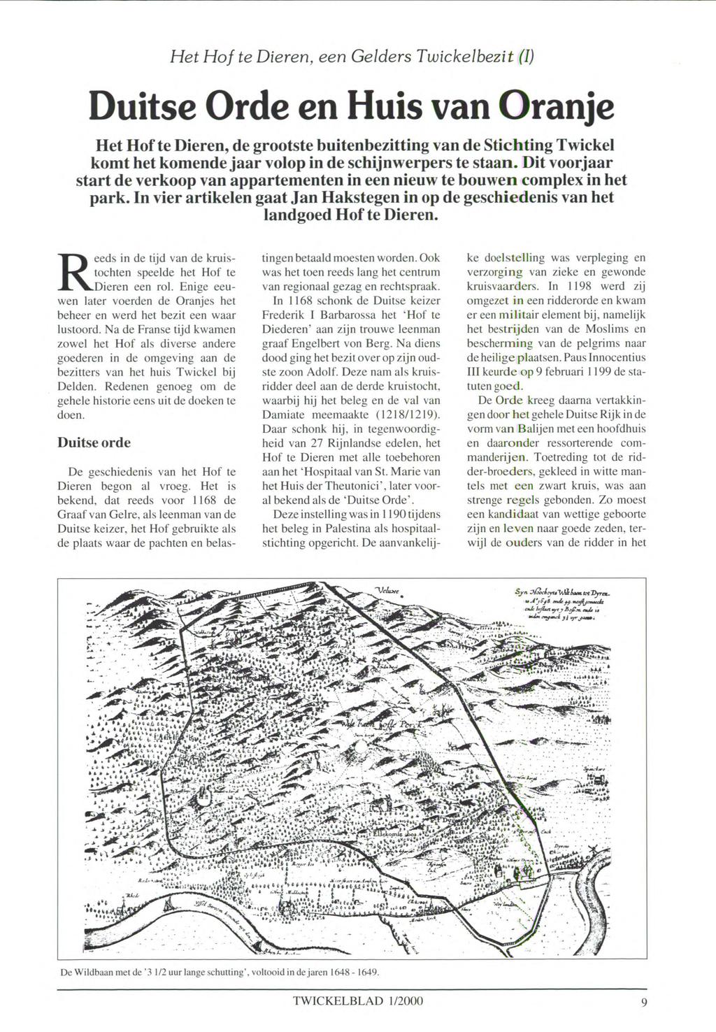 Het Hof te Dieren, een Gelders Twickelbezit (I) Duitse Orde en Huis van Oranje Het Hof te Dieren, de grootste buitenbezitting van de Stichting Twickel komt het komende jaar volop in de schijnwerpers
