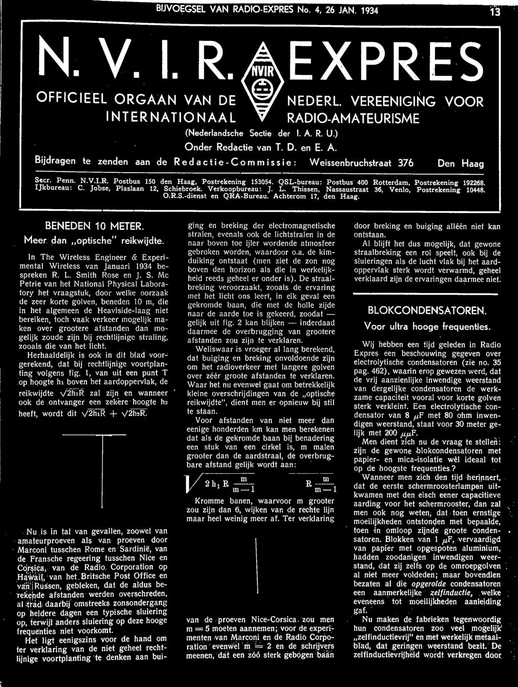 QSL-bureau: Postbus 400 Rotterdam, Postrekening 192268. IJkbureau: C. Jobse, Plaslaan 12, Schiebroek. Verkoopbureau: J. L. Thissen, Nassaustraat 36, Venlo, Postrekening 10448. O.R.S.-dienst en QRA-Bureau.